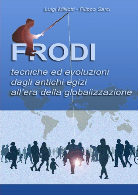 Frodi Tecniche ed evoluzioni dagli antichi egizi all’era della globalizzazione