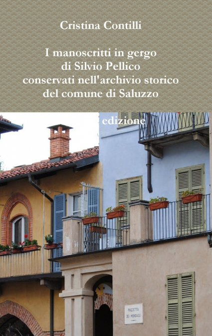 I manoscritti in gergo di Silvio Pellico conservati nell’archivio storico del comune di Saluzzo Seconda edizione