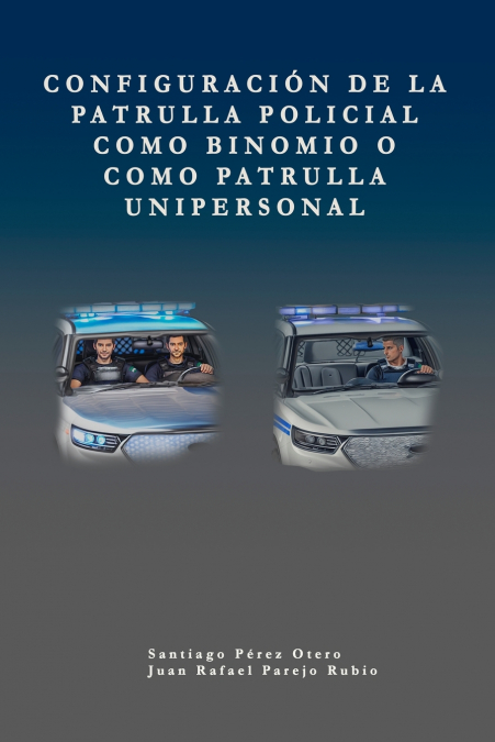 Configuración de la patrulla policial como binomio o como patrulla unipersonal.
