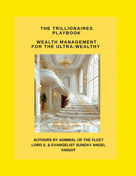 The Trillionaire’s Playbook Wealth Management for the Ultra-Wealthy