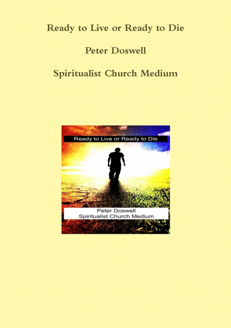 Ready to Live or Ready to Die Peter Doswell Spiritualist Church Medium