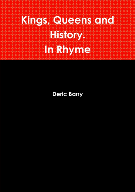 Kings, Queens and History.  In Rhyme