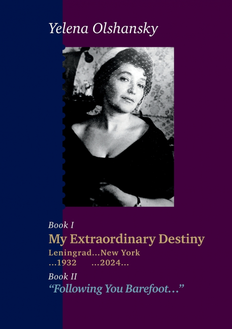 Book I 'My Extraordinary Destiny'. Leningrad 1932-New York 2024. Book II 'Following You Barefoot'