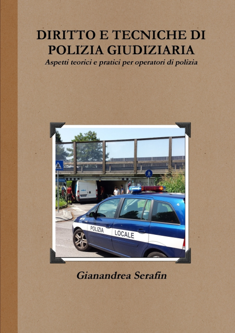 Diritto e tecniche di polizia giudiziaria. Aspetti teorici e pratici per operatori di polizia