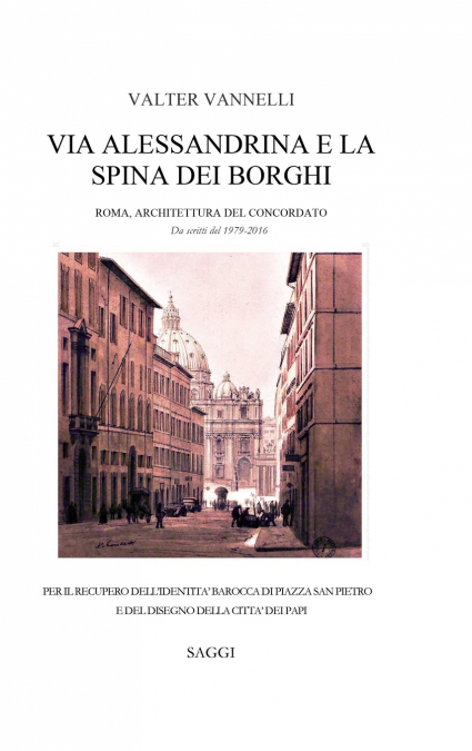 VIA ALESSANDRINA E LA SPINA DEI BORGHI _ Roma, Architettura del Concordato. Da scritti del 1979-2016.