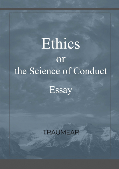 Ethics, or the Science of Conduct