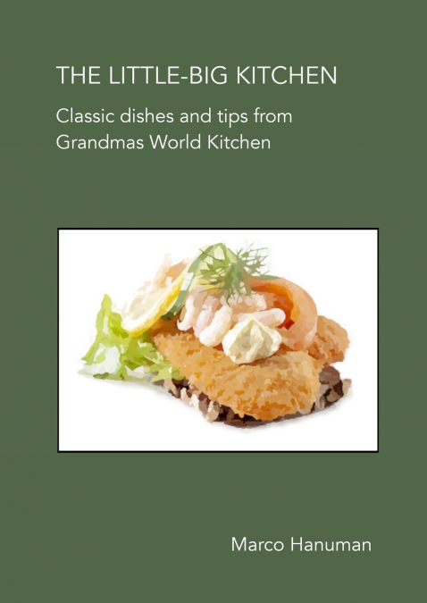 THE LITTLE-BIG KITCHEN - Classic Dishes and Tips from Grandma’s World Kitchen
