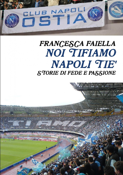 NOI TIFIAMO NAPOLI TIE’ STORIE DI FEDE E PASSIONE