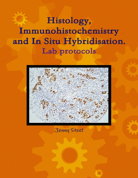 Histology, Immunohistochemistry and In Situ Hybridisation, Lab Protocols.