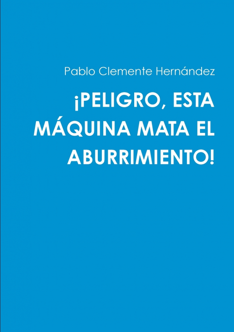 ¡PELIGRO, ESTA MÁQUINA MATA EL ABURRIMIENTO!