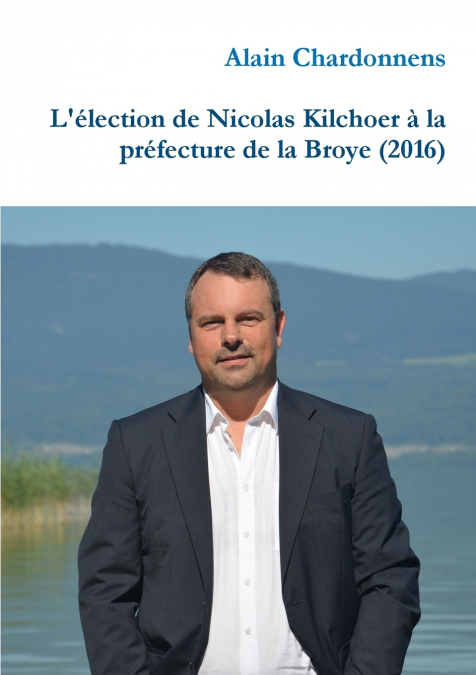 L’élection de Nicolas Kilchoer à la préfecture de la Broye (2016)