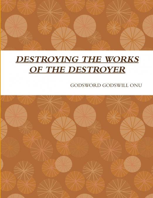 DESTROYING THE WORKS OF THE DESTROYER