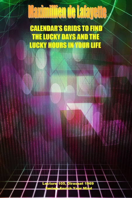 Calendar’s Grids to find the lucky days and the lucky hours in your life. Lecture 105, Dirasat 1969