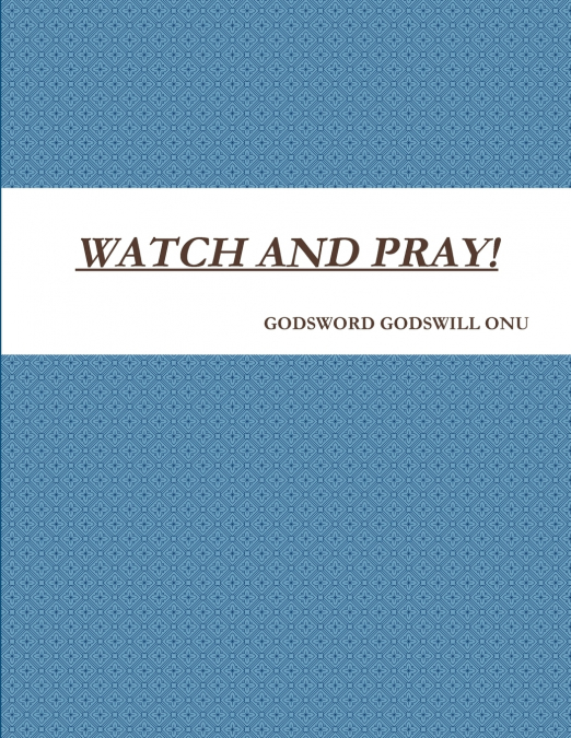 WATCH AND PRAY!