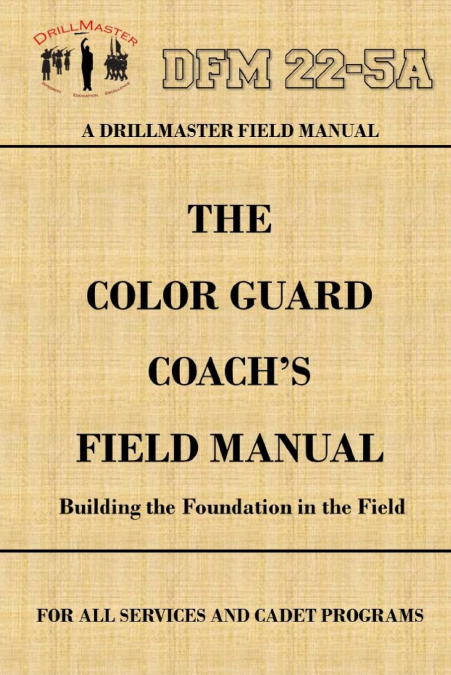 DrillMaster’s Color Guard Coach’s Field Manual