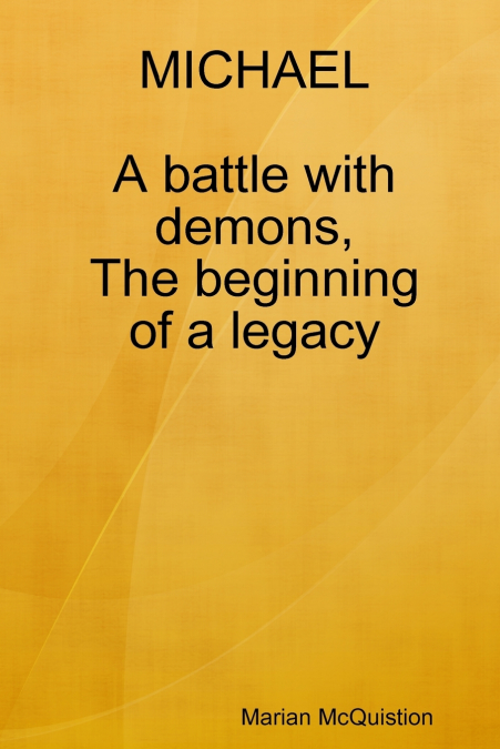 MICHAEL, a battle with demons, the beginning of a legacy
