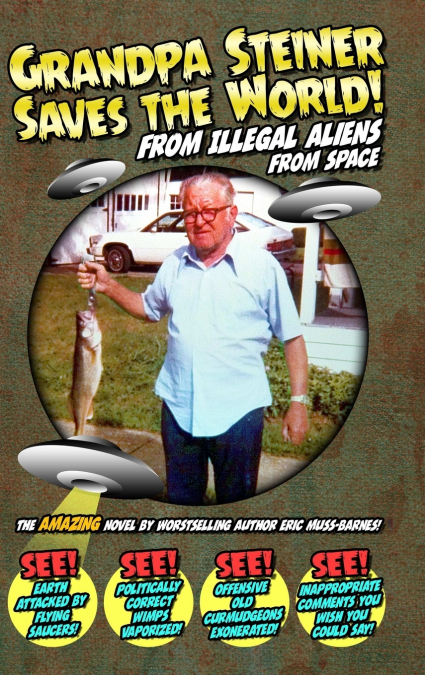 Grandpa Steiner Saves the World (from Illegal Aliens (from Space))
