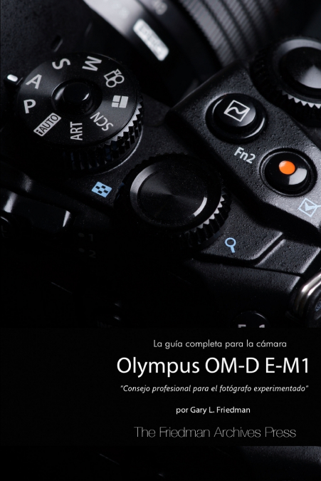 La Guía Completa para la Cámara Olympus OM-D E-M1 (Edición en B&N)