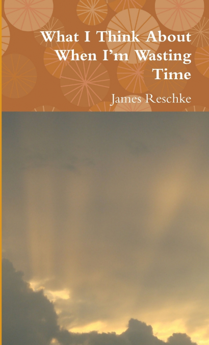 What I Think About When I’m Wasting Time