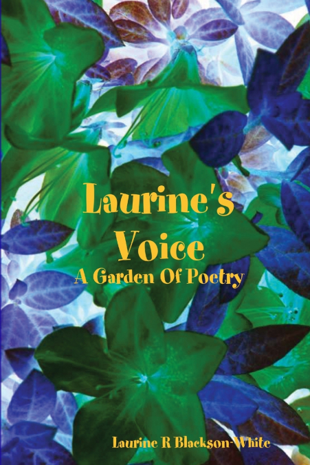 Laurine ’s Voice- A Garden Of Poetry