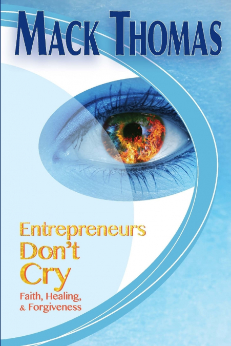 Entrepreneurs Don’t Cry(Faith, Healing and Forgiveness)