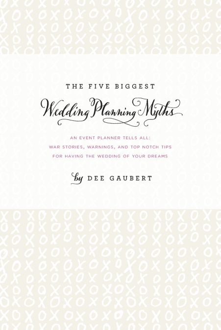 The Five Biggest Wedding Planning Myths - An Event Planner Tells All