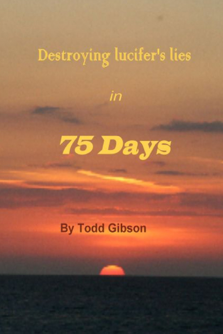Destroying lucifer’s lies in 75 Days 1st Edition