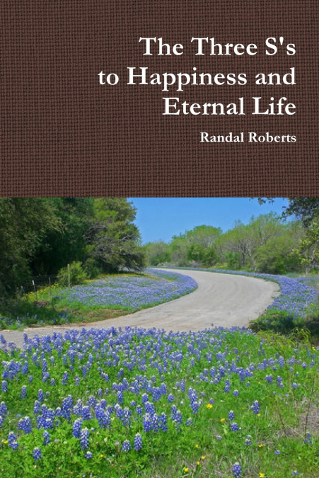 The Three S’s to Happiness and Eternal Life