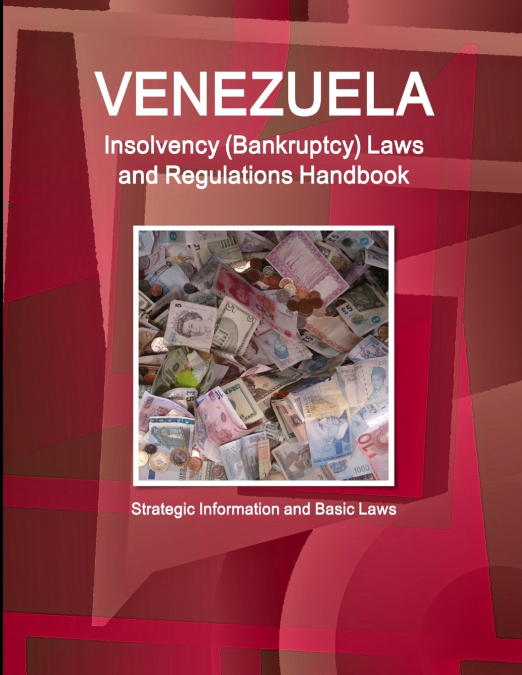 Venezuela Insolvency (Bankruptcy) Laws and Regulations Handbook - Strategic Information and Basic Laws