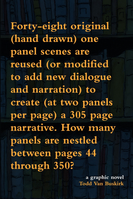 Forty-eight original (hand drawn) one panel scenes are reused (or modified to add new dialogue and narration) to create (at two panels per page) a 305 page narrative. How many panels are nestled betwe