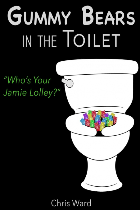Gummy Bears In the Toilet - Who’s Your Jamie Lolley?