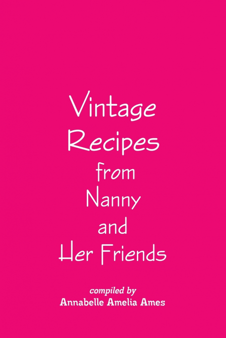 Vintage Recipes from Nanny and Her Friends