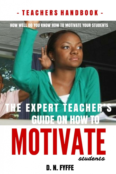 The Expert Teacher’s Guide on How to Motivate Students