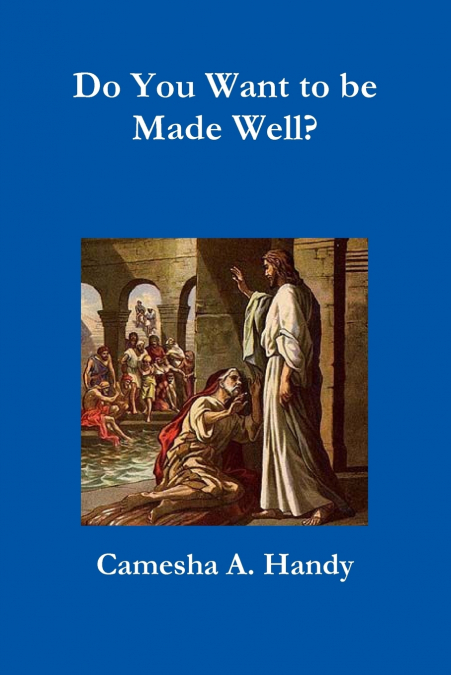 Do You Want to be Made Well?