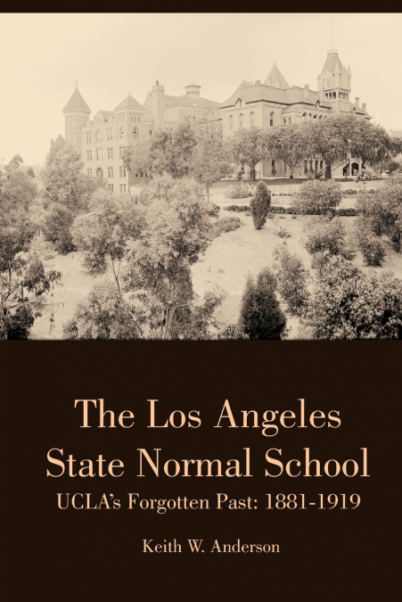 The Los Angeles State Normal School, UCLA’s Forgotten Past