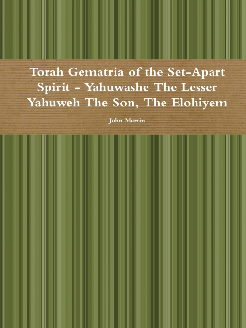 Torah Gematria of the Set-Apart Spirit - Yahuwashe The Lesser Yahuweh The Son, The Elohiyem