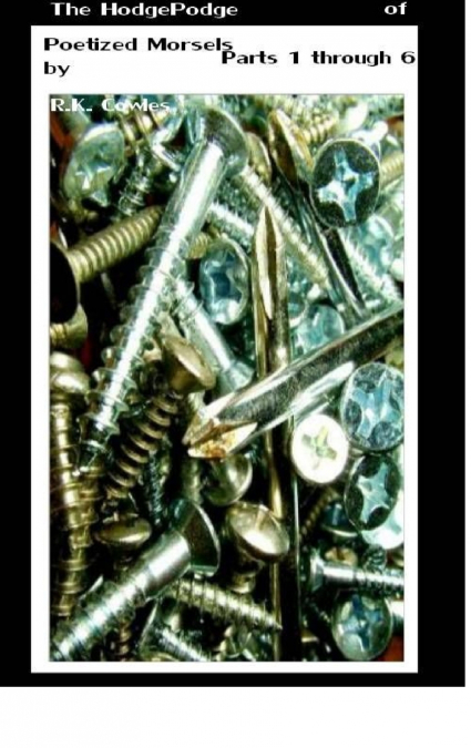 The Hodgepodge of Poetized Morsels Parts 1 Through 6 {Cover 3}