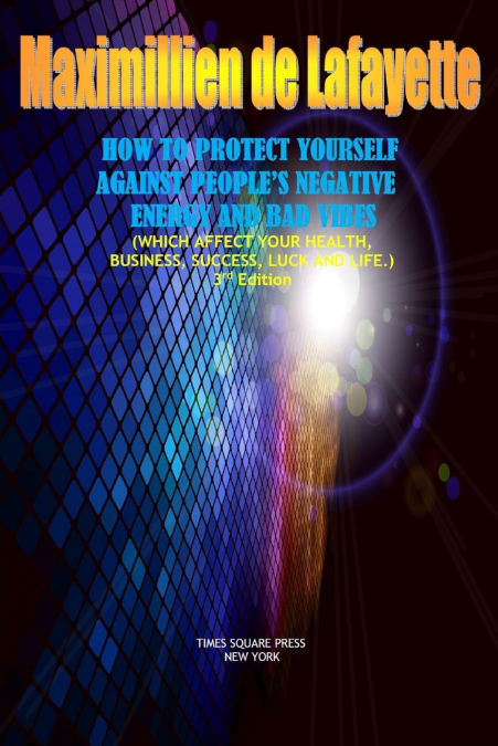 HOW TO PROTECT YOURSELF AGAINST PEOPLE’S NEGATIVE ENERGY AND BAD VIBES