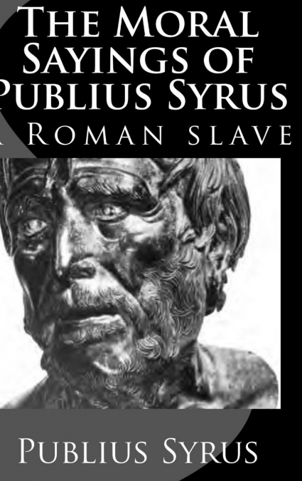 The Moral Sayings of  Publius Syrus