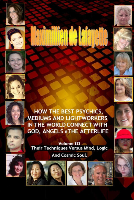 Volume 3. How The Best Psychics, Mediums And Lightworkers In The World Connect With God, Angels And The Afterlife