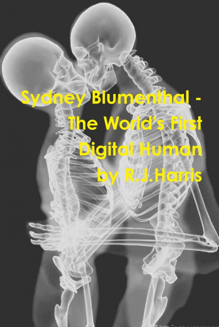 Sydney Blumenthal - The World’s First Digital Human