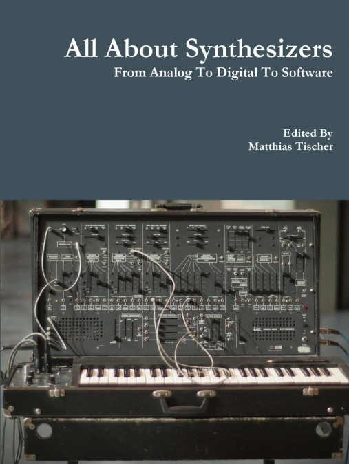All About Synthesizers - From Analog To Digital To Software
