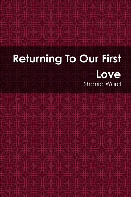Returning To Our First Love