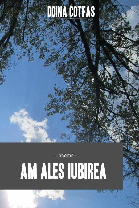 Am ales iubirea - Poeme