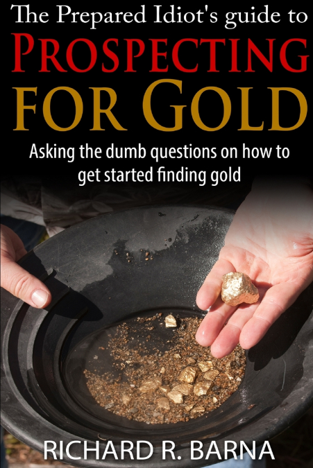 The Prepared Idiot’s Guide to Gold Prospecting