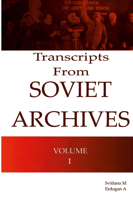 Transcripts From Soviet Archives Volume I