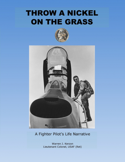 Throw a Nickel on the Grass, a Fighter Pilot’s Life Narrative