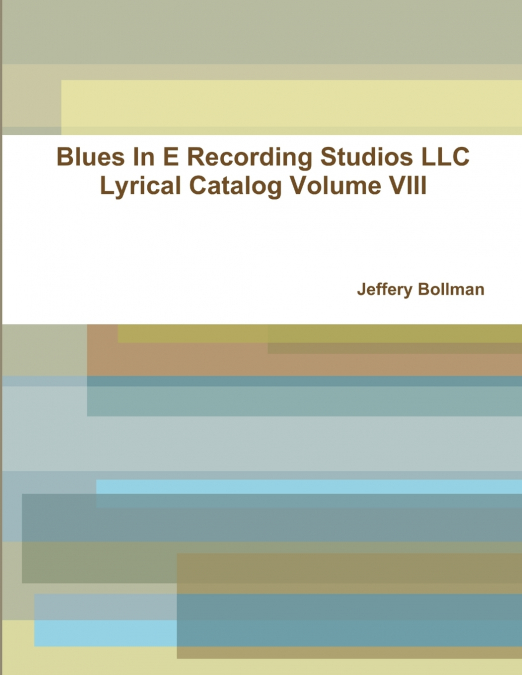 Blues In E Recording Studios LLC Lyrical Catalog Volume VIII
