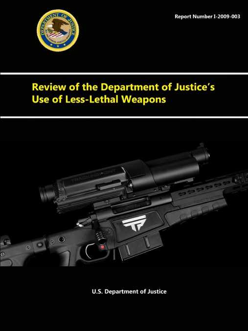Review of the Department of Justice’s Use of Less-Lethal Weapons