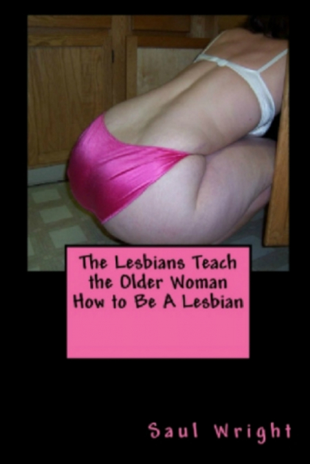 The Lesbians Teach the Older Woman How to Be A Lesbian